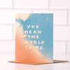 You Mean The World To Me - Love Card