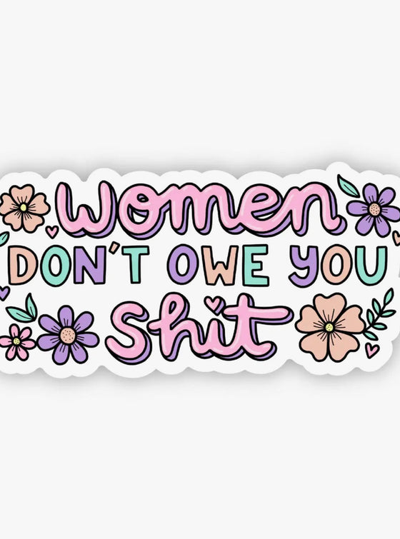 "Women don't owe you shit" flower sticker