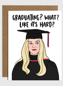  Graduating? What? Like It's Hard? Card