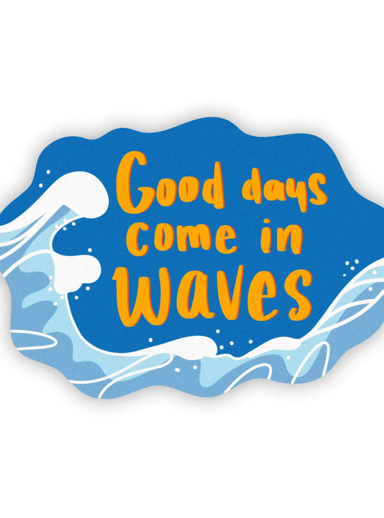 Good Days Come In Waves Sticker
