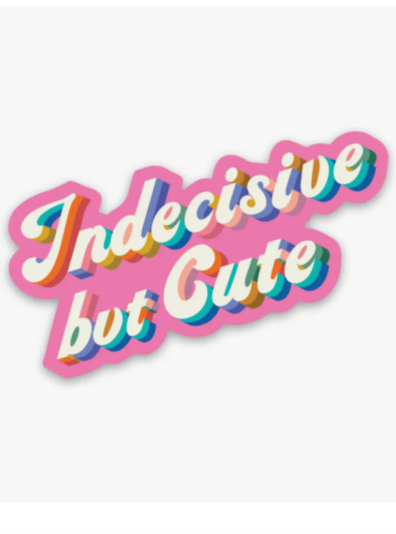 Indecisive But Cute Sticker
