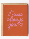 It was always You - Romantic Valentines Day card