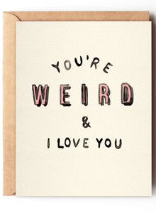  Daydream Prints You're Weird And I Love You Card