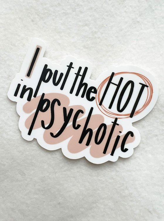 I Put The Hot In Psychotic Sticker